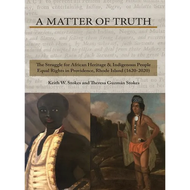 A Matter of Truth-The Struggle for African Heritage & Indigenous People Equal Rights in Providence, Rhode Island (1620-2020)