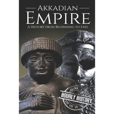 Akkadian Empire: A History From Beginning to End