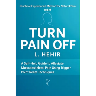 Turn Pain Off: A Self-Help Guide to Alleviate Musculoskeletal Pain Using Trigger Point Relief Technique