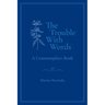 The Trouble With Words: A Commonplace Book