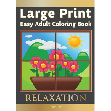 Large Print Easy Adult Coloring Book RELAXATION: The Perfect Companion For Seniors, Beginners & Anyone Who Enjoys Easy Coloring