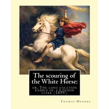 The scouring of the White Horse: or, The long vacation ramble of a London clerk (1859). By: Thomas Hughes, illustrated By: Richard "Dickie" Doyle: Tho