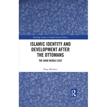 Islamic Identity and Development After the Ottomans: The Arab Middle East