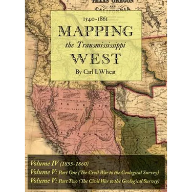 Mapping the Transmississippi West 1540-1861: Volumes Four through Six Bound in One