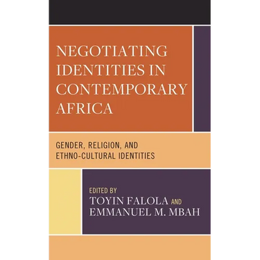 Negotiating Identities in Contemporary Africa: Gender, Religion, and Ethno-Cultural Identities