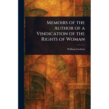 Memoirs of the Author of a Vindication of the Rights of Woman