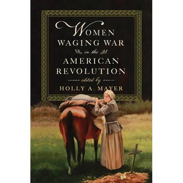 Women Waging War in the American Revolution