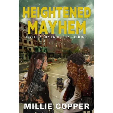 Heightened Mayhem: Dakota Destruction Book 5 America's New Apocalypse