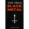 The True Black Metal: The Hidden Truth About Satanism In Extreme Metal Music