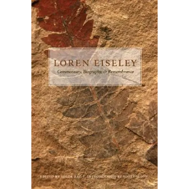 Loren Eiseley: Commentary, Biography, and Remembrance
