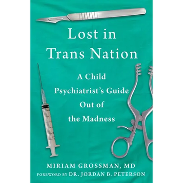 Lost in Trans Nation: A Child Psychiatrist's Guide Out of the Madness