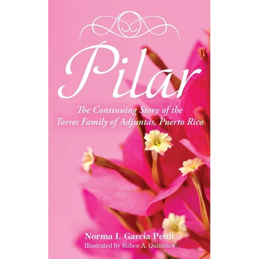 Pilar: The Continuing Story of the Torres Family of Adjuntas, Puerto Rico