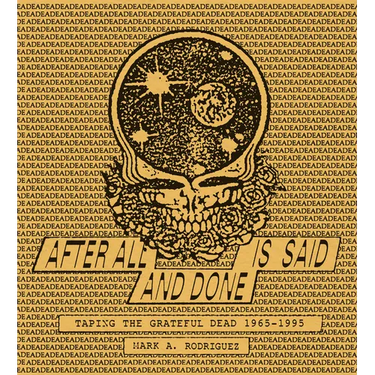 After All Is Said and Done: Taping the Grateful Dead, 1965-1995