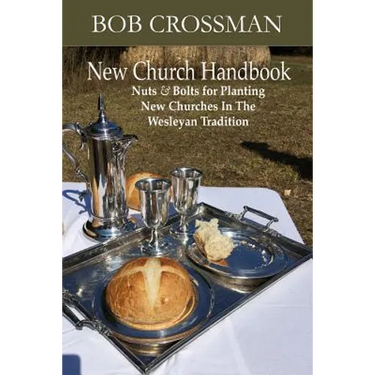 New Church Handbook: Nuts & Bolts for Planting New Churches In The Wesleyan Tradition