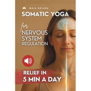 Somatic Yoga for Healing Stress & Trauma: Reduce Psychosomatic Symptoms, Enhance Your Mind-Body Connection and Overcome Trauma, with just 5 Minutes of
