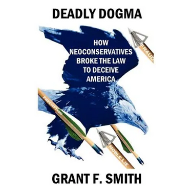 Deadly Dogma: How Neoconservatives Broke the Law to Deceive America
