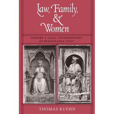 Law, Family, and Women: Toward a Legal Anthropology of Renaissance Italy