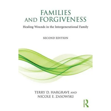 Families and Forgiveness: Healing Wounds in the Intergenerational Family