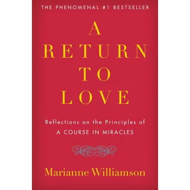 A Return to Love: Reflections on the Principles of "a Course in Miracles"