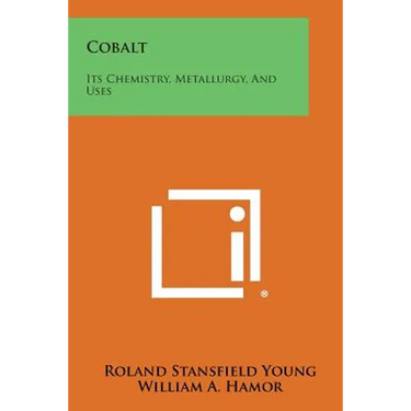 Cobalt: Its Chemistry, Metallurgy, And Uses