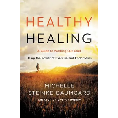 Healthy Healing: A Guide to Working Out Grief Using the Power of Exercise and Endorphins
