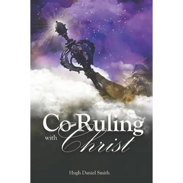 Co-Ruling with Christ: Practical Tools for Kingdom Dominion