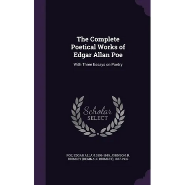 The Complete Poetical Works of Edgar Allan Poe: With Three Essays on Poetry