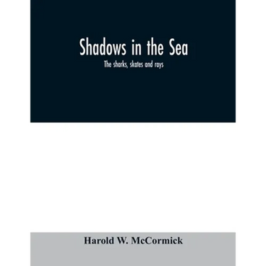 Shadows in the sea: the sharks, skates and rays