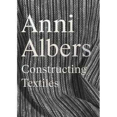 Anni Albers: Constructing Textiles