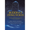 Buddha's Dying Words: Finding Refuge in Dharma: A Way of Presence