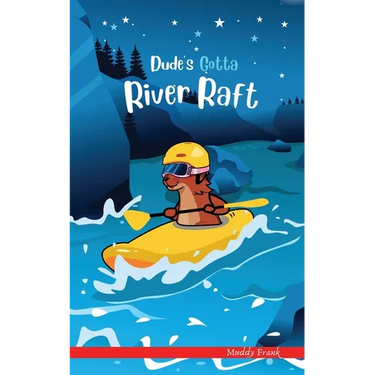 Dude's Gotta River Raft: A French marmot, her funny mountain mates, and their crazy sports adventures! Kids 8-12 yrs.