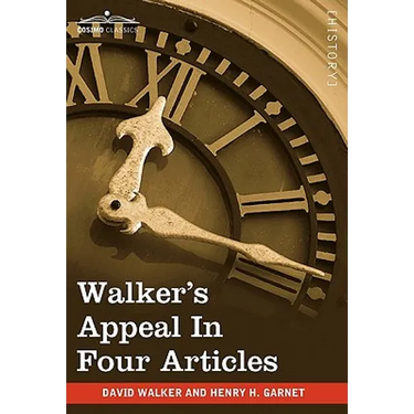 Walker's Appeal in Four Articles: An Address to the Slaves of the United States of America