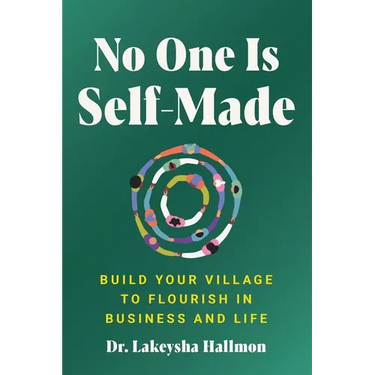 No One Is Self-Made: Build Your Village to Flourish in Business and Life