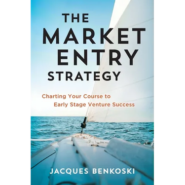 The Market Entry Strategy: Charting Your Course To Early Stage Venture Success
