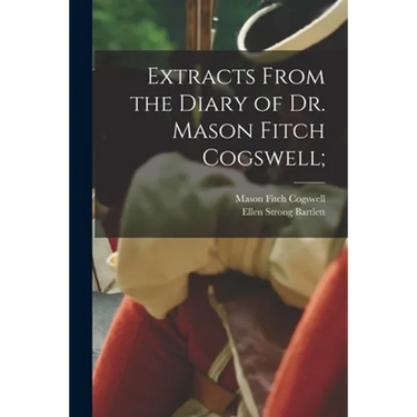 Extracts From the Diary of Dr. Mason Fitch Cogswell;