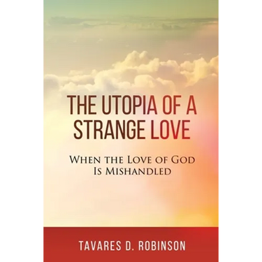 The Utopia of a Strange Love: When the Love of God is Mishandled