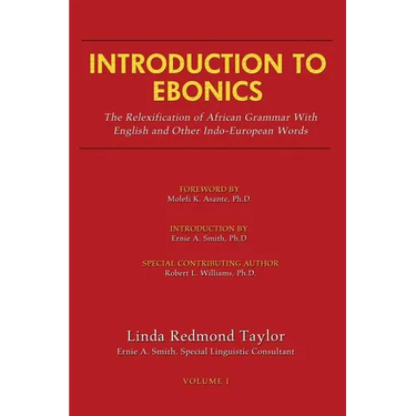 Introduction to Ebonics: The Relexification of African Grammar with English and Other Indo-European Words