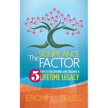 The Significance Factor: 5 Steps to Discovering and Creating a Lifetime Legacy