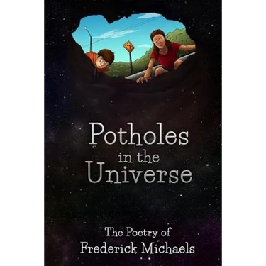 Potholes in the Universe: The Poetry of Frederick Michaels
