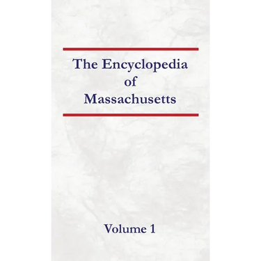 Encyclopedia of Massachusetts - Volume 1
