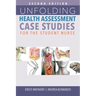 Unfolding Health Assessment Case Studies for the Student Nurse, Second Edition