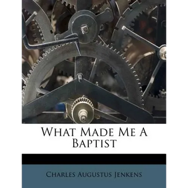 What Made Me a Baptist