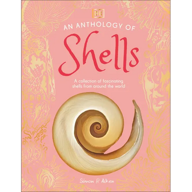 An Anthology of Shells: A Collection of Fascinating Shells from Around the World