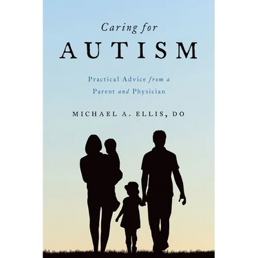 Caring for Autism: Practical Advice from a Parent and Physician