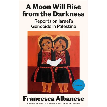 A Moon Will Rise from the Darkness: Reports on Israel's Genocide in Palestine