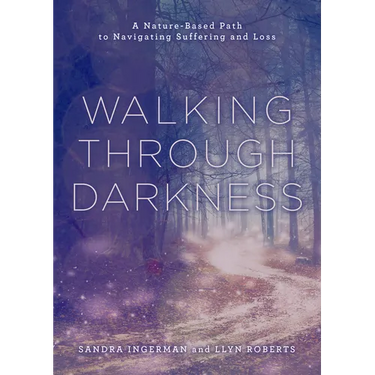Walking Through Darkness: A Nature-Based Path to Navigating Suffering and Loss