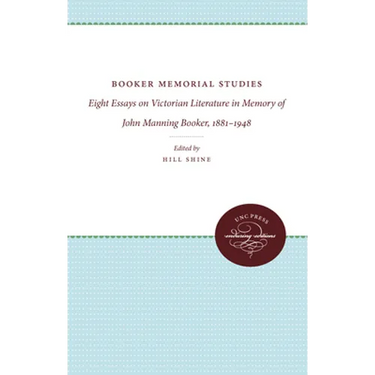 Booker Memorial Studies: Eight Essays on Victorian Literature in Memory of John Manning Booker, 1881-1948
