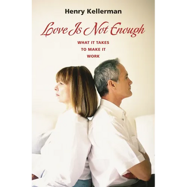 Love Is Not Enough: What it Takes to Make It Work