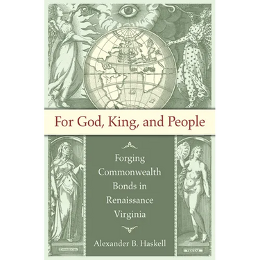 For God, King, and People: Forging Commonwealth Bonds in Renaissance Virginia