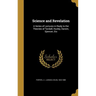 Science and Revelation: A Series of Lectures in Reply to the Theories of Tyndall, Huxley, Darwin, Spencer, Etc